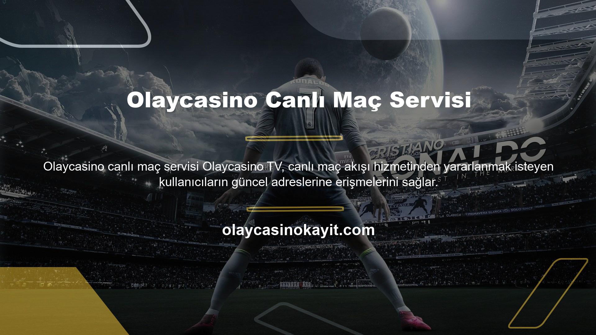 Olaycasino Canlı Maç Servisi Türkiye'ye özel tüm servislerin güncel adresi vardır